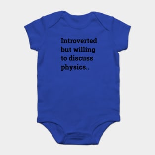 Introverted but willing to discuss physics... Baby Bodysuit